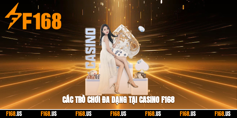 Các trò chơi đa dạng tại casino F168